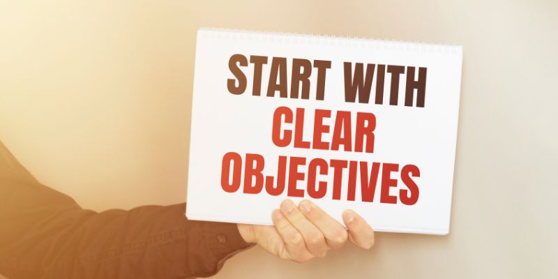 Start with Clear Objectives