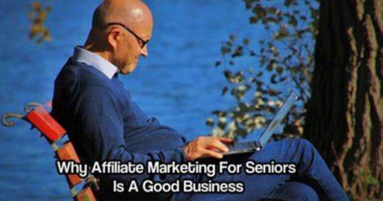 Why Affiliate Marketing Is The Perfect Job For Seniors